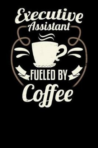 Cover of Executive Assistant Fueled by Coffee