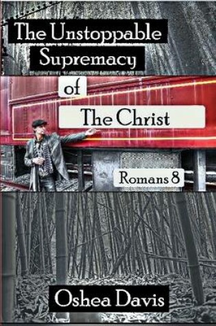 Cover of The Unstoppable Supremacy of the Christ (Romans 8)