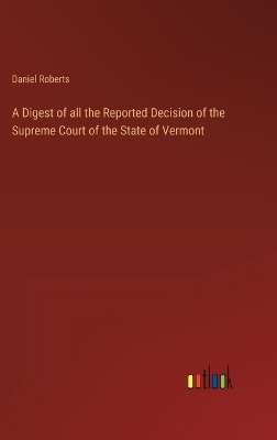 Book cover for A Digest of all the Reported Decision of the Supreme Court of the State of Vermont