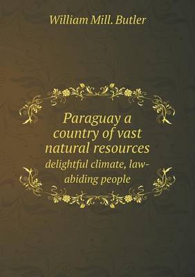 Book cover for Paraguay a country of vast natural resources delightful climate, law-abiding people