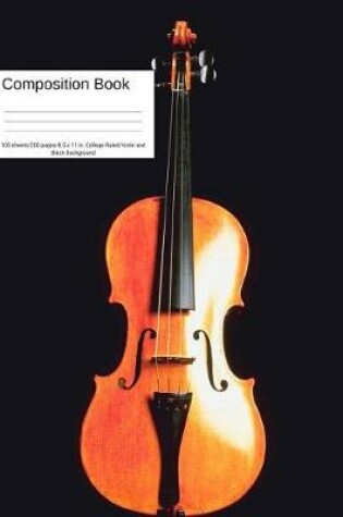 Cover of Composition Book 100 Sheets/200 Pages/8.5 X 11 In. College Ruled/ Violin and Black Background