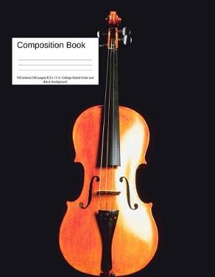 Book cover for Composition Book 100 Sheets/200 Pages/8.5 X 11 In. College Ruled/ Violin and Black Background
