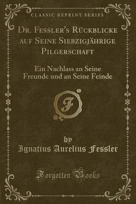 Book cover for Dr. Fessler's Rückblicke Auf Seine Siebzigjährige Pilgerschaft