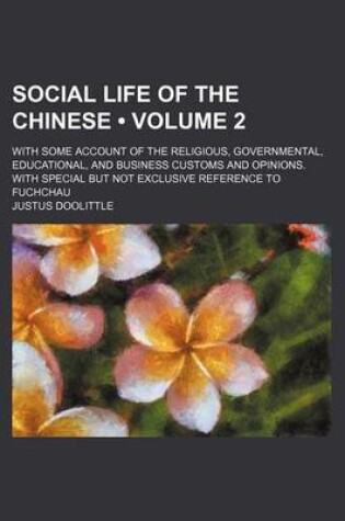 Cover of Social Life of the Chinese (Volume 2); With Some Account of the Religious, Governmental, Educational, and Business Customs and Opinions. with Special But Not Exclusive Reference to Fuchchau