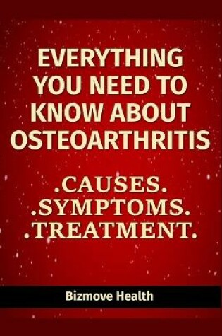 Cover of Everything you need to know about Osteoarthritis