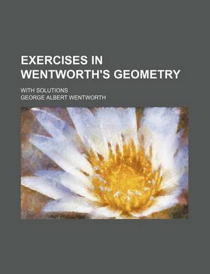 Book cover for Exercises in Wentworth's Geometry; With Solutions