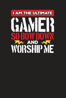 Cover of I Am The Ultimate Gamer So Bow Down And Worship Me
