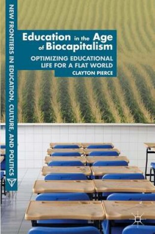 Cover of Education in the Age of Biocapitalism: Optimizing Educational Life for a Flat World