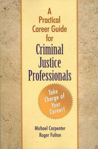 Cover of A Practical Career Guide for Criminal Justice Professionals