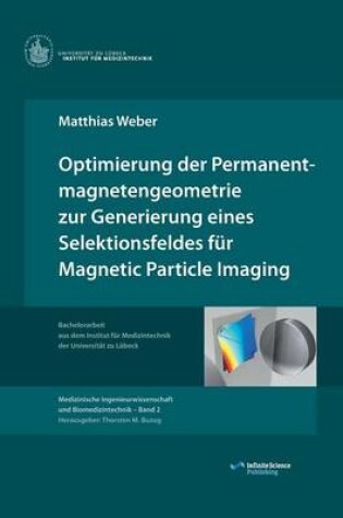 Cover of Optimierung der Permanentmagnetengeometrie zur Generierung eines Selektionsfeldes für Magnetic Particle Imaging