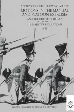 Cover of A Series of Figures Showing All the Motions in the Manual and Platoon Exercises and the Different Firings According to His Majesty's Regulations