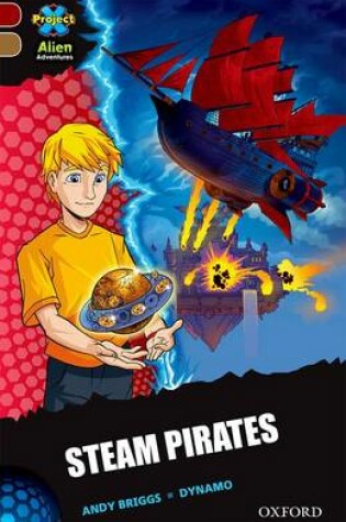 Cover of Project X Alien Adventures: Dark Red Book Band, Oxford Level 18: Steam Pirates