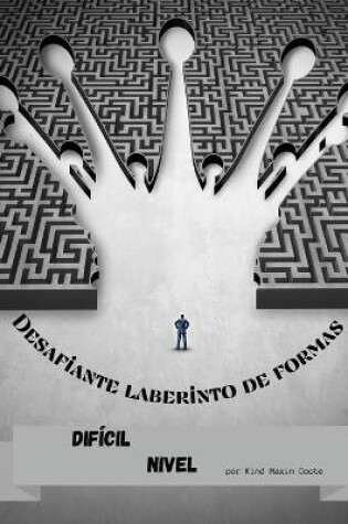 Cover of Desafiante laberinto de formas Nivel Dif�cil