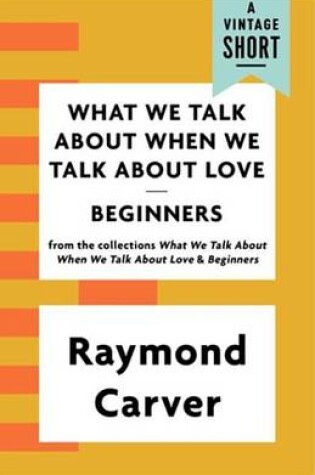 Cover of What We Talk about When We Talk about Love / Beginners