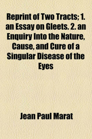 Cover of Reprint of Two Tracts; 1. an Essay on Gleets. 2. an Enquiry Into the Nature, Cause, and Cure of a Singular Disease of the Eyes