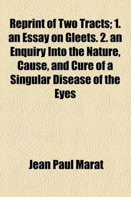 Book cover for Reprint of Two Tracts; 1. an Essay on Gleets. 2. an Enquiry Into the Nature, Cause, and Cure of a Singular Disease of the Eyes