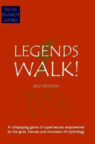 Cover of Legends Walk: Second Edition: A Roleplaying Game of Superheroes Empowered By the Gods Heroes and Monsters of Mythology