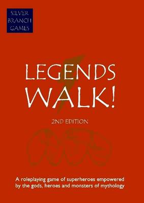 Book cover for Legends Walk: Second Edition: A Roleplaying Game of Superheroes Empowered By the Gods Heroes and Monsters of Mythology