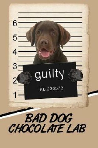 Cover of Bad Dog Chocolate Lab