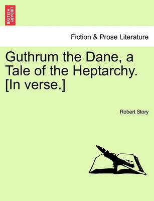 Book cover for Guthrum the Dane, a Tale of the Heptarchy. [In Verse.]