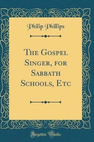 Cover of The Gospel Singer, for Sabbath Schools, Etc (Classic Reprint)