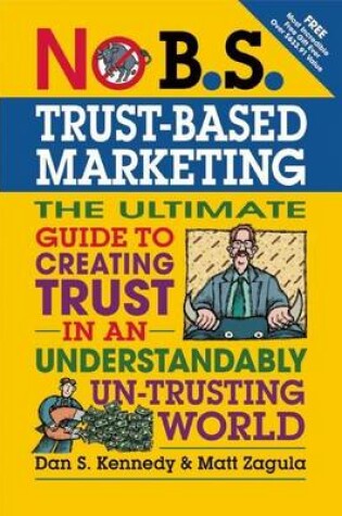 Cover of No B.S. Trust Based Marketing: The Ultimate Guide to Creating Trust in an Understandibly Un-Trusting World