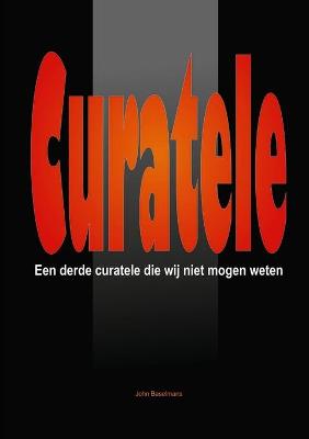 Book cover for "Curatele" Een Derde Curatele Die Wij Niet Mogen Weten.