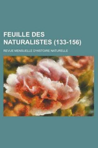Cover of Feuille Des Naturalistes; Revue Mensuelle D'Histoire Naturelle (133-156 )