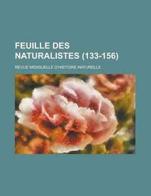 Book cover for Feuille Des Naturalistes; Revue Mensuelle D'Histoire Naturelle (133-156 )