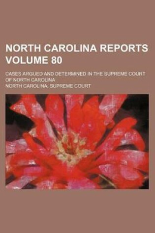 Cover of North Carolina Reports Volume 80; Cases Argued and Determined in the Supreme Court of North Carolina