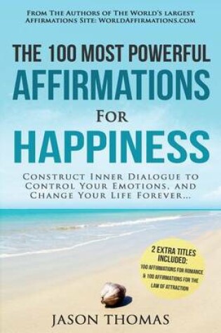 Cover of Affirmations the 100 Most Powerful Affirmations for Happiness 2 Amazing Affirmative Bonus Books Included for Romance & the Law of Attraction