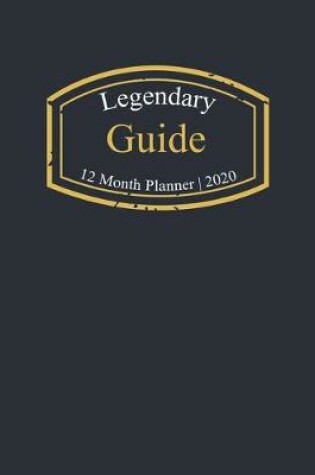 Cover of Legendary Guide, 12 Month Planner 2020