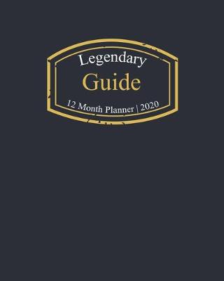 Book cover for Legendary Guide, 12 Month Planner 2020