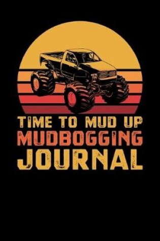 Cover of Time To Mud Up Mudbogging Journal