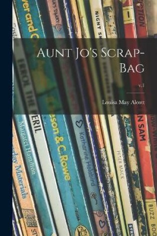 Cover of Aunt Jo's Scrap-bag; v.1