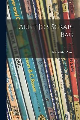 Book cover for Aunt Jo's Scrap-bag; v.1