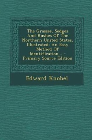 Cover of The Grasses, Sedges and Rushes of the Northern United States, Illustrated