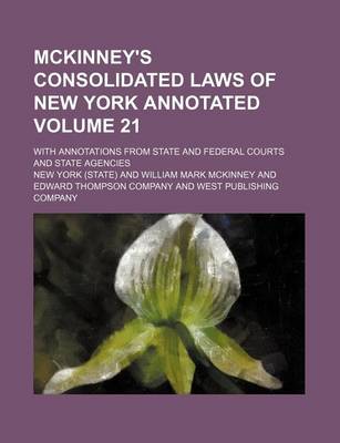Book cover for McKinney's Consolidated Laws of New York Annotated Volume 21; With Annotations from State and Federal Courts and State Agencies