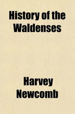 Cover of History of the Waldenses; With a Sketch of the General State of the Church in the Thirteenth Century, Being the Tenth Volume of the Sabbath School Church History