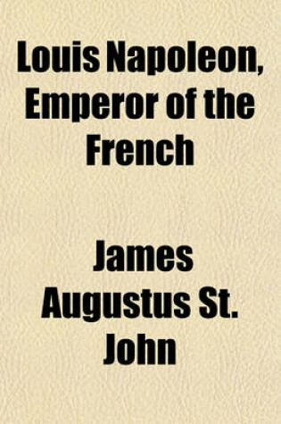 Cover of Louis Napoleon, Emperor of the French