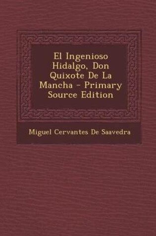 Cover of El Ingenioso Hidalgo, Don Quixote de La Mancha - Primary Source Edition