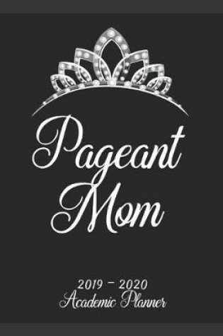 Cover of Pageant Mom 2019 - 2020 Academic Planner