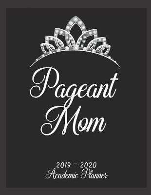 Book cover for Pageant Mom 2019 - 2020 Academic Planner