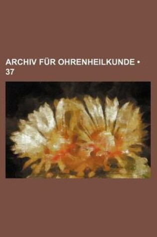 Cover of Archiv Fur Ohrenheilkunde (37)