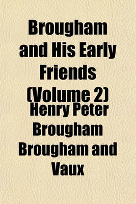 Book cover for Brougham and His Early Friends (Volume 2)