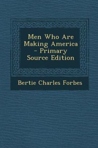 Cover of Men Who Are Making America - Primary Source Edition