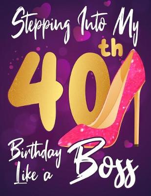 Book cover for Stepping Into My 40th Birthday Like a Boss