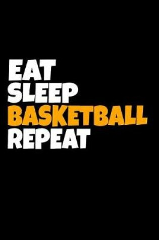Cover of Eat Sleep Basketball Repeat