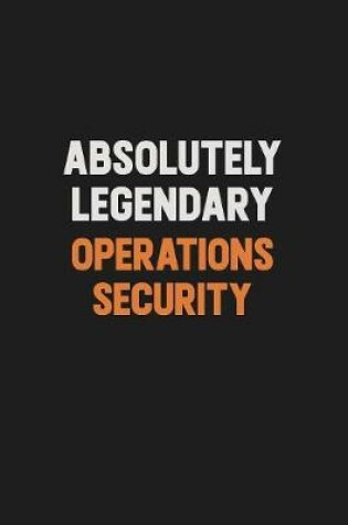 Cover of Absolutely Legendary Operations Security