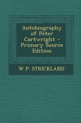 Cover of Autobiography of Peter Cartwright - Primary Source Edition
